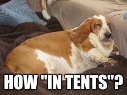 HOW "IN TENTS"? | made w/ Imgflip meme maker
