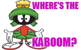 WHERE'S THE KABOOM? | made w/ Imgflip meme maker