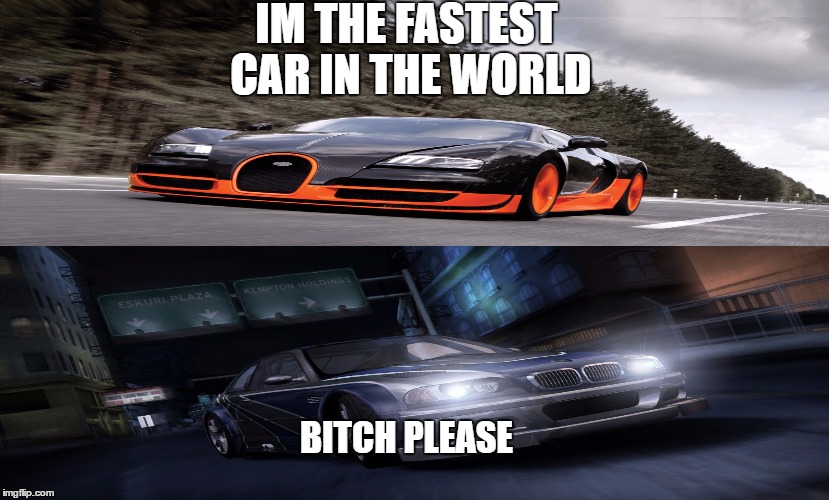 "White BMW" | IM THE FASTEST CAR IN THE WORLD; BITCH PLEASE | image tagged in none of my business | made w/ Imgflip meme maker