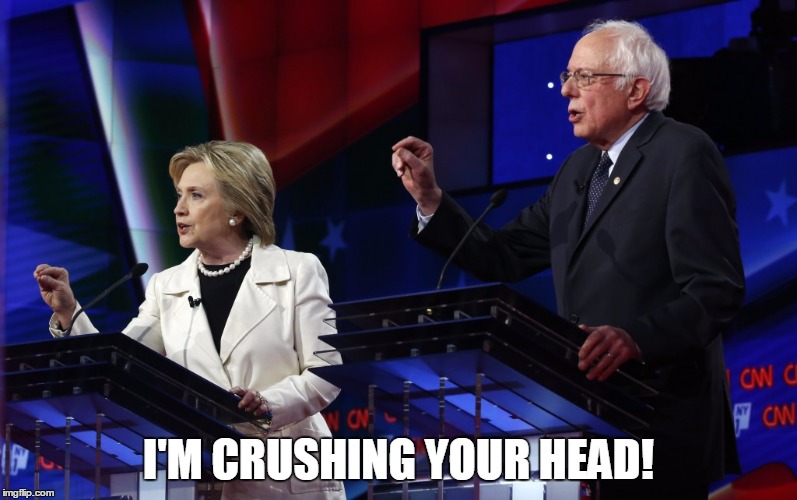 I'M CRUSHING YOUR HEAD! | image tagged in bernie or hillary | made w/ Imgflip meme maker