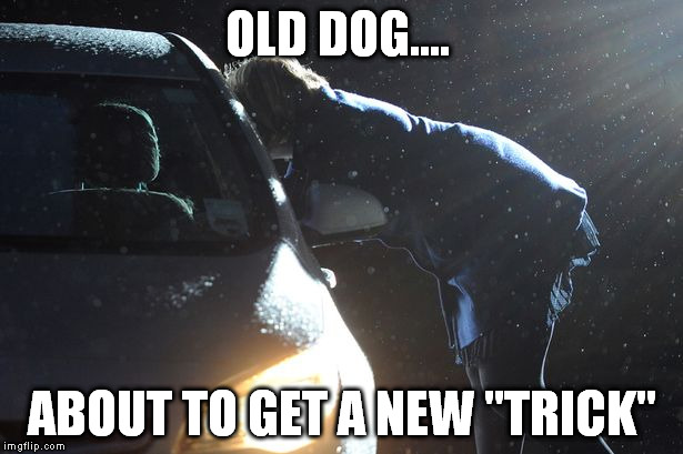 OLD DOG.... ABOUT TO GET A NEW "TRICK" | made w/ Imgflip meme maker