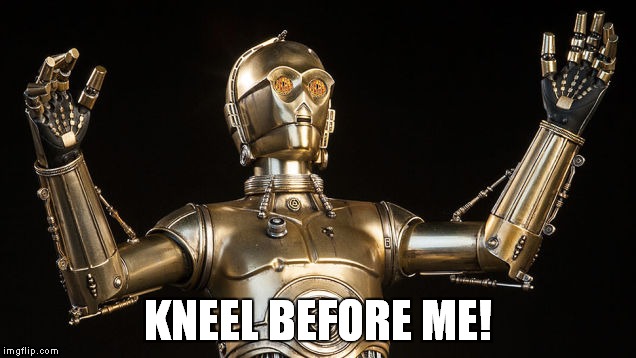 KNEEL BEFORE ME! | made w/ Imgflip meme maker