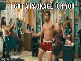I GOT A PACKAGE FOR YOU | image tagged in gifs | made w/ Imgflip video-to-gif maker
