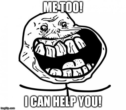 ME TOO! I CAN HELP YOU! | made w/ Imgflip meme maker