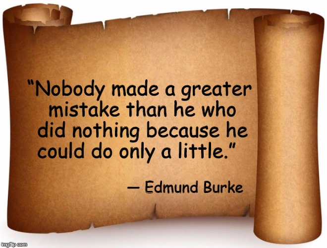 blank page | “Nobody made a greater mistake than he who did nothing because he could do only a little.”; ― Edmund Burke | image tagged in blank page | made w/ Imgflip meme maker