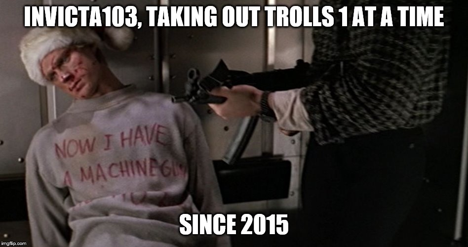 INVICTA103, TAKING OUT TROLLS 1 AT A TIME SINCE 2015 | made w/ Imgflip meme maker