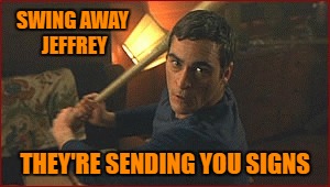 SWING AWAY JEFFREY THEY'RE SENDING YOU SIGNS | made w/ Imgflip meme maker