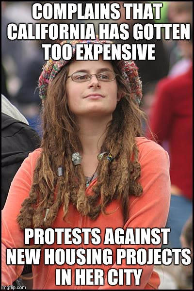 Part of the Problem, I guess. | COMPLAINS THAT CALIFORNIA HAS GOTTEN TOO EXPENSIVE; PROTESTS AGAINST NEW HOUSING PROJECTS IN HER CITY | image tagged in memes,college liberal,california,mind blown,san diego,san francisco | made w/ Imgflip meme maker