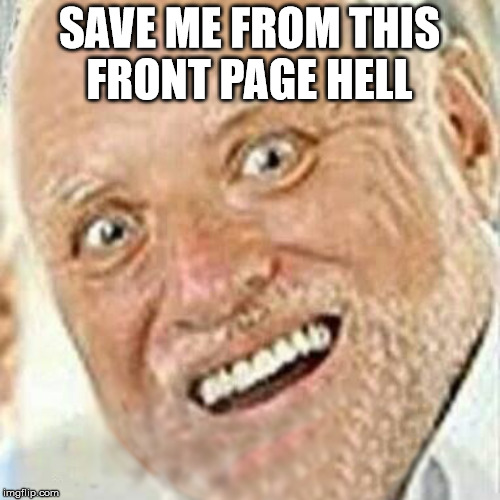 SAVE ME FROM THIS FRONT PAGE HELL | made w/ Imgflip meme maker