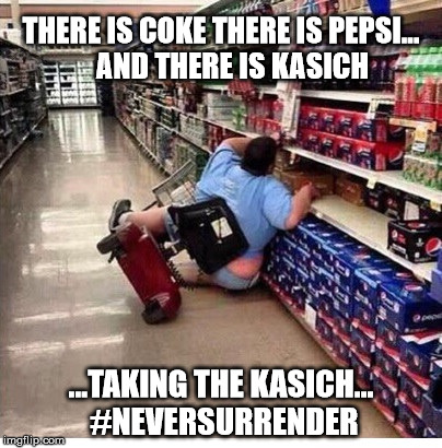 Choosing Kasich | THERE IS COKE THERE IS PEPSI...    AND THERE IS KASICH; ...TAKING THE KASICH... #NEVERSURRENDER | image tagged in never surrender,kasich is a moron,kasich clearly retarded | made w/ Imgflip meme maker