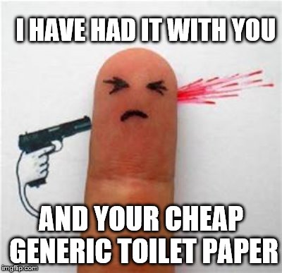 One-ply? Really???  |  I HAVE HAD IT WITH YOU; AND YOUR CHEAP GENERIC TOILET PAPER | image tagged in memes,funny,toilet paper,pokie man | made w/ Imgflip meme maker