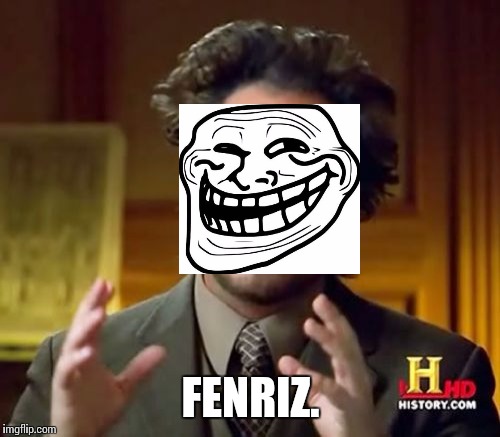 Ancient Aliens Meme | FENRIZ. | image tagged in memes,ancient aliens | made w/ Imgflip meme maker