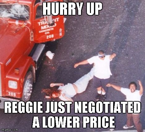 Reginald Denny | HURRY UP REGGIE JUST NEGOTIATED A LOWER PRICE | image tagged in reginald denny | made w/ Imgflip meme maker