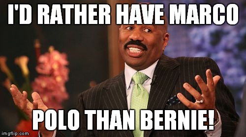 Steve Harvey Meme | I'D RATHER HAVE MARCO POLO THAN BERNIE! | image tagged in memes,steve harvey | made w/ Imgflip meme maker