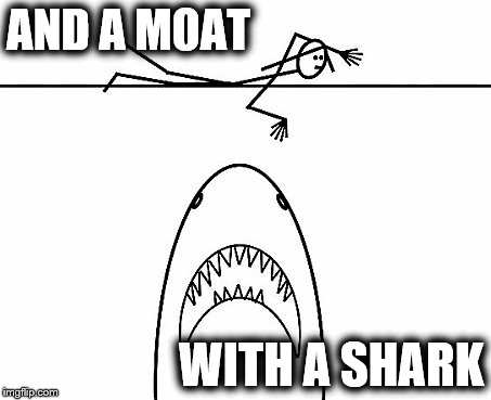 AND A MOAT WITH A SHARK | made w/ Imgflip meme maker