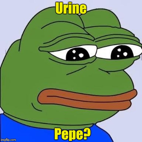 Urine Pepe? | made w/ Imgflip meme maker
