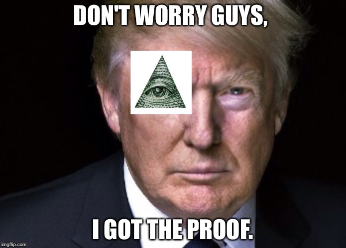 Pure proof | DON'T WORRY GUYS, I GOT THE PROOF. | image tagged in funny | made w/ Imgflip meme maker