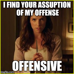 I FIND YOUR ASSUPTION OF MY OFFENSE OFFENSIVE | made w/ Imgflip meme maker