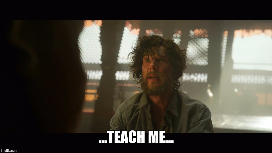 ...TEACH ME... | image tagged in teachme,AdviceAnimals | made w/ Imgflip meme maker