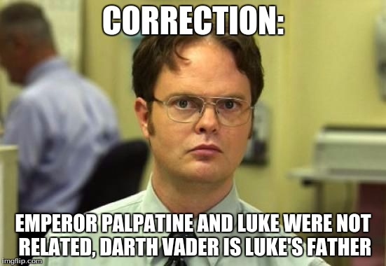 CORRECTION: EMPEROR PALPATINE AND LUKE WERE NOT RELATED, DARTH VADER IS LUKE'S FATHER | made w/ Imgflip meme maker