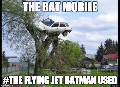 Secure Parking Meme | THE BAT MOBILE; #THE FLYING JET BATMAN USED | image tagged in memes,secure parking | made w/ Imgflip meme maker