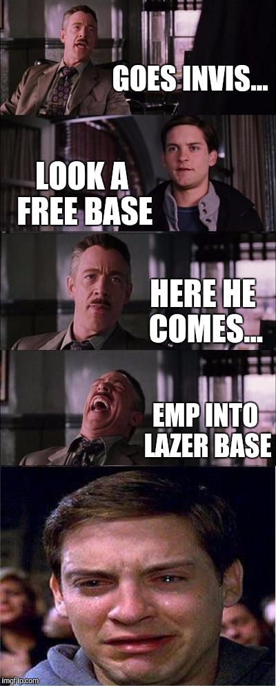 Peter Parker Cry Meme | GOES INVIS... LOOK A FREE BASE; HERE HE COMES... EMP INTO LAZER BASE | image tagged in memes,peter parker cry | made w/ Imgflip meme maker