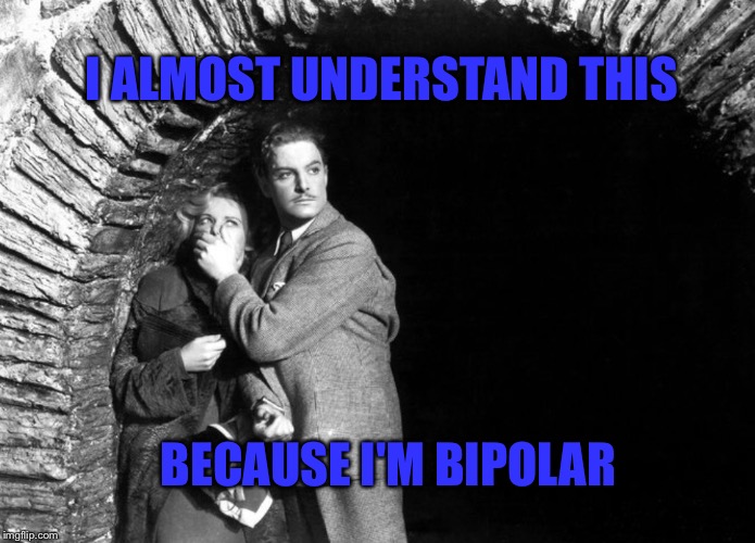 20th Century Technology | I ALMOST UNDERSTAND THIS BECAUSE I'M BIPOLAR | image tagged in 20th century technology | made w/ Imgflip meme maker