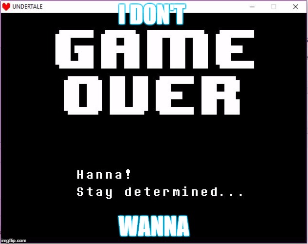Just stay deter-NO | I DON'T; WANNA | image tagged in undertale,determination,game over,i don't wanna,you can't make me | made w/ Imgflip meme maker