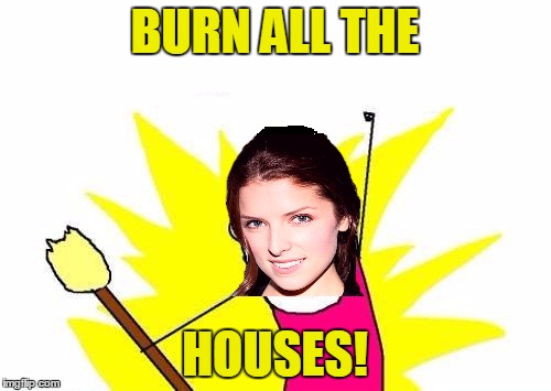 BURN ALL THE HOUSES! | made w/ Imgflip meme maker