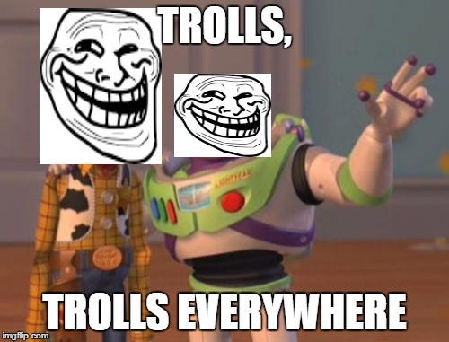X, X Everywhere Meme | TROLLS, TROLLS EVERYWHERE | image tagged in memes,x x everywhere | made w/ Imgflip meme maker