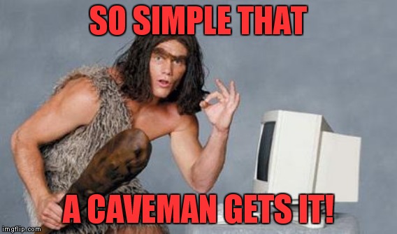 SO SIMPLE THAT A CAVEMAN GETS IT! | made w/ Imgflip meme maker