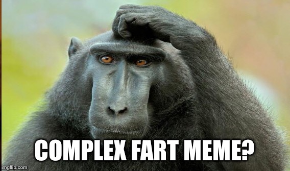 COMPLEX FART MEME? | made w/ Imgflip meme maker