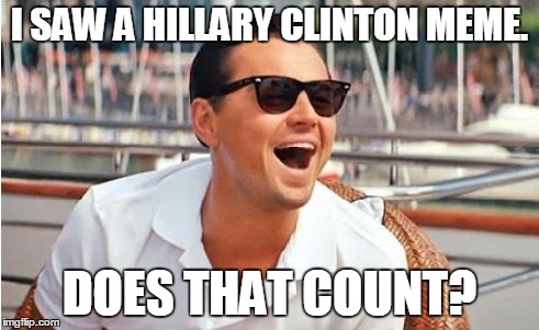 I SAW A HILLARY CLINTON MEME. DOES THAT COUNT? | made w/ Imgflip meme maker