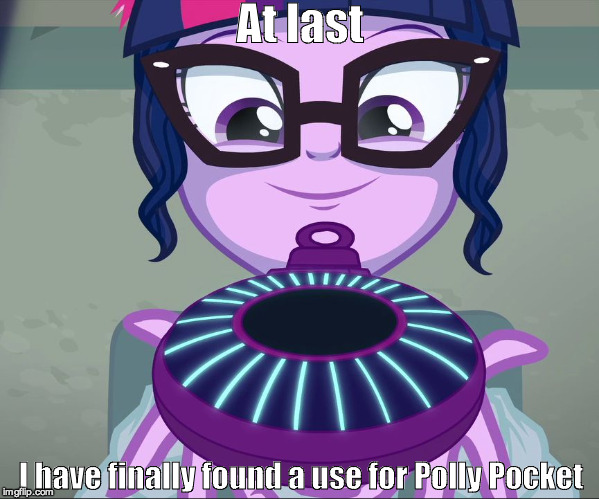At last; I have finally found a use for Polly Pocket | image tagged in sci-twi pleased | made w/ Imgflip meme maker
