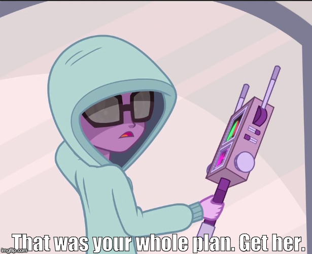 That was your whole plan. Get her. | image tagged in sci-twi | made w/ Imgflip meme maker