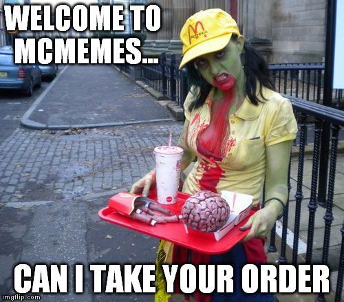 WELCOME TO MCMEMES... CAN I TAKE YOUR ORDER | made w/ Imgflip meme maker