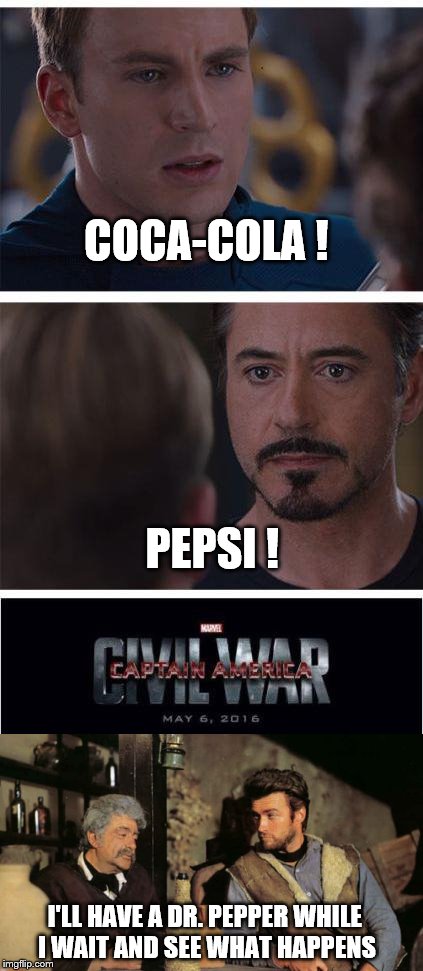 A Fist Full of Memes checks out the Marvel Civil War | COCA-COLA ! PEPSI ! I'LL HAVE A DR. PEPPER WHILE I WAIT AND SEE WHAT HAPPENS | image tagged in marvel civil war 1,memes,a fist full of memes,coca cola,pepsi,conflict | made w/ Imgflip meme maker
