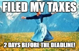 Look At All These | FILED MY TAXES; 2 DAYS BEFORE THE DEADLINE! | image tagged in memes,look at all these | made w/ Imgflip meme maker