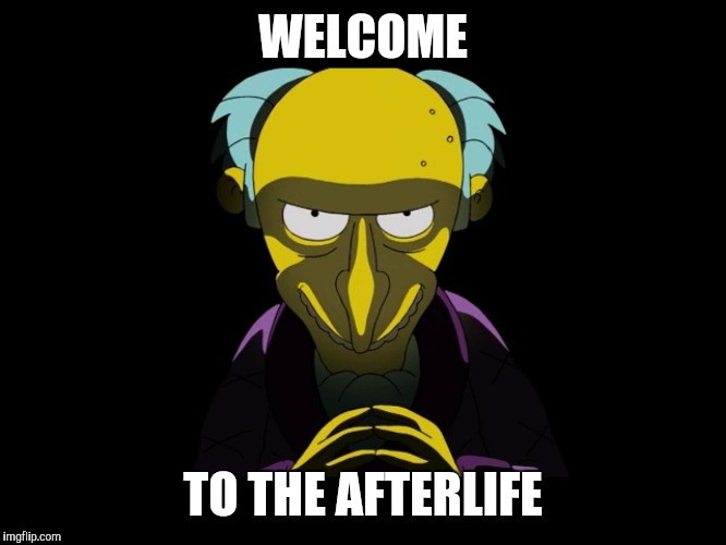 WELCOME TO THE AFTERLIFE | made w/ Imgflip meme maker