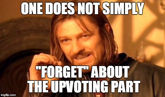 One Does Not Simply Meme | ONE DOES NOT SIMPLY "FORGET" ABOUT THE UPVOTING PART | image tagged in memes,one does not simply | made w/ Imgflip meme maker
