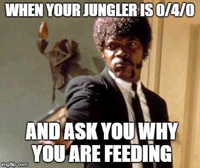 Say That Again I Dare You Meme | WHEN YOUR JUNGLER IS 0/4/0; AND ASK YOU WHY YOU ARE FEEDING | image tagged in memes,say that again i dare you | made w/ Imgflip meme maker