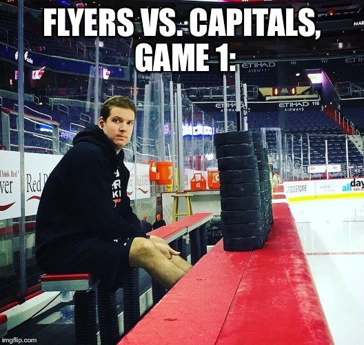 "There IS a game tonight, right?" | FLYERS VS. CAPITALS, GAME 1: | image tagged in lonely steve mason | made w/ Imgflip meme maker
