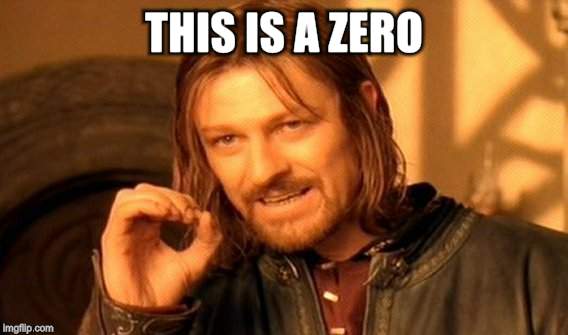 One Does Not Simply Meme | THIS IS A ZERO | image tagged in memes,one does not simply | made w/ Imgflip meme maker