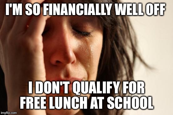 the-people-who-get-free-lunch-are-jealous-of-your-entire-life-imgflip