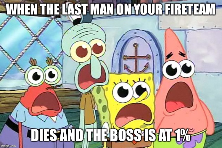 Wow shocking it is when | WHEN THE LAST MAN ON YOUR FIRETEAM; DIES AND THE BOSS IS AT 1% | image tagged in wow shocking it is when | made w/ Imgflip meme maker
