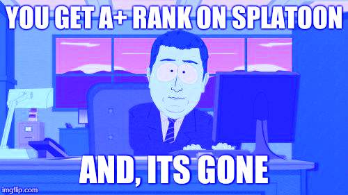 Aaaaand Its Gone | YOU GET A+ RANK ON SPLATOON; AND, ITS GONE | image tagged in memes,aaaaand its gone | made w/ Imgflip meme maker