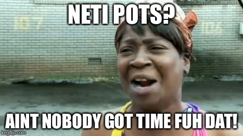 Ain't Nobody Got Time For That | NETI POTS? AINT NOBODY GOT TIME FUH DAT! | image tagged in memes,aint nobody got time for that | made w/ Imgflip meme maker