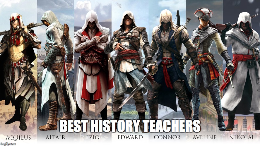 The best history teachers | BEST HISTORY TEACHERS | image tagged in assassins creed,meme,history | made w/ Imgflip meme maker
