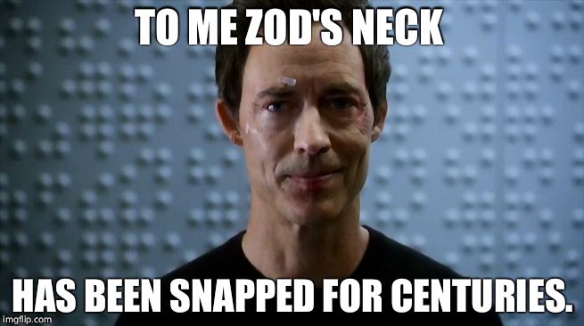 Dr Harrison Wells Flash | TO ME ZOD'S NECK; HAS BEEN SNAPPED FOR CENTURIES. | image tagged in dr harrison wells flash | made w/ Imgflip meme maker