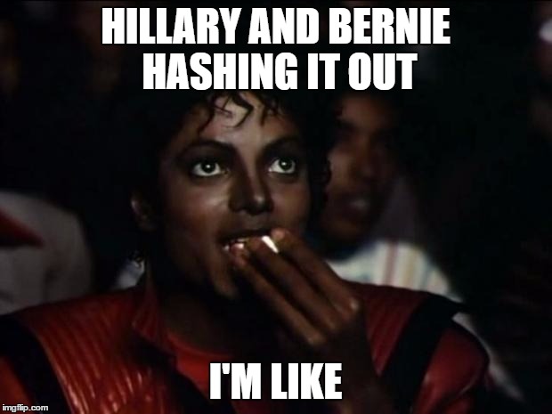 Michael Jackson Popcorn | HILLARY AND BERNIE HASHING IT OUT; I'M LIKE | image tagged in memes,michael jackson popcorn | made w/ Imgflip meme maker